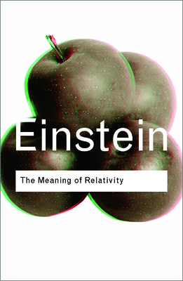 The Meaning of Relativity (Routledge Classics) By Albert Einstein Cover Image