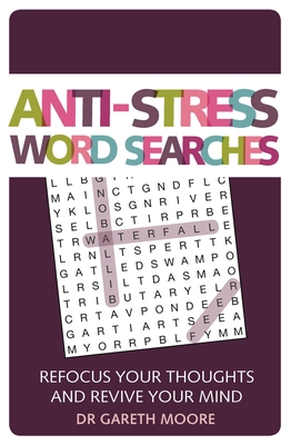 Anti-Stress Word Searches: Refocus Your Thoughts and Revive Your Mind (Anti-Stress Puzzles) By Dr. Gareth Moore Cover Image