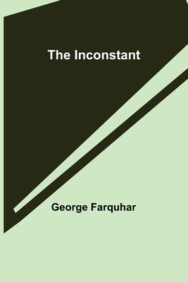 The Inconstant By George Farquhar Cover Image