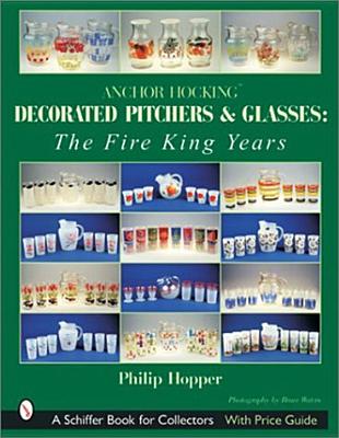 Anchor Hocking Decorated Pitchers and Glasses: The Fire King Years: The Fire King Years Cover Image