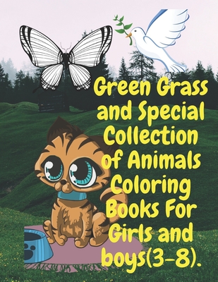 Green Grass and Special Collection of Animals Coloring Books For Girls and boys (3-8).: Perfect Collection of Animals Coloring Books for Girls and Boy