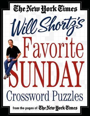 The New York Times Will Shortz's Favorite Sunday Crossword Puzzles: From the Pages of The New York Times By The New York Times, Will Shortz (Editor) Cover Image