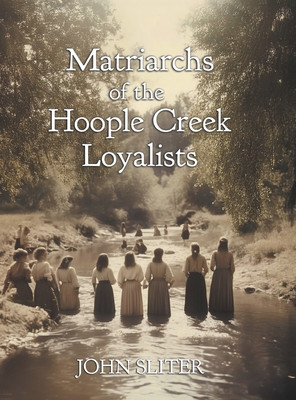 Matriarchs of the Hoople Creek Loyalists By John Sliter, Jillian Sliter (Illustrator) Cover Image