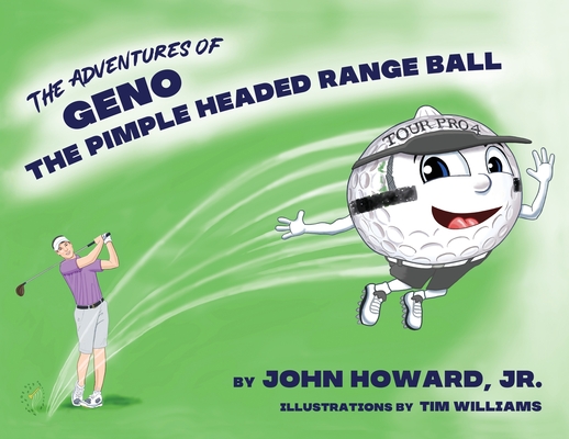 The Adventures of Geno The Pimple Headed Range Ball By John Howard, Tim Williams (Illustrator) Cover Image