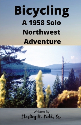 Bicycling: A 1958 Solo Northwest Adventure By Sterling H. Redd Cover Image
