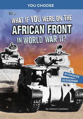 What If You Were on the African Front in World War II?: An Interactive History Adventure Cover Image