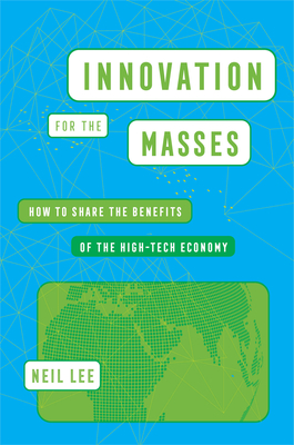 Innovation for the Masses: How to Share the Benefits of the High-Tech Economy
