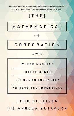 The Mathematical Corporation: Where Machine Intelligence and Human Ingenuity Achieve the Impossible By Josh Sullivan, Angela Zutavern Cover Image