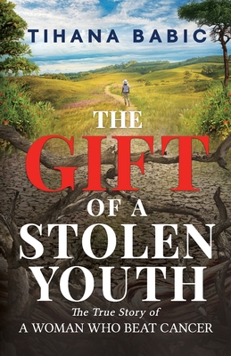 The Gift of a Stolen Youth By Tihana Babic Cover Image