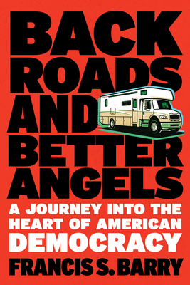 Back Roads and Better Angels: A Journey into the Heart of American Democracy Cover Image