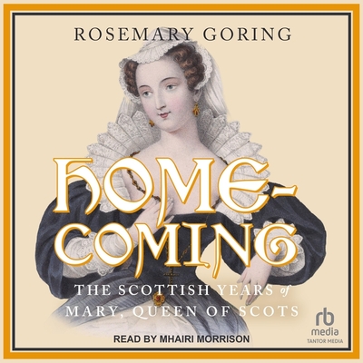 Homecoming: The Scottish Years of Mary, Queen of Scots Cover Image