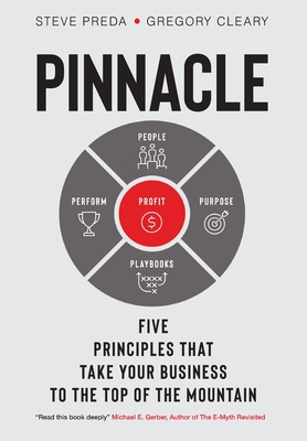 Pinnacle: Five Principles that Take Your Business to the Top of the Mountain By Steve Preda, Gregory Cleary Cover Image