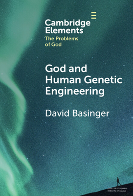 God and Human Genetic Engineering (Elements in the Problems of God)