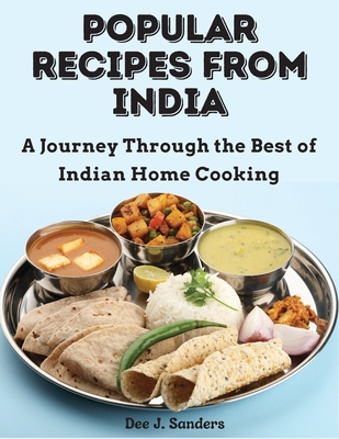 Popular Recipes from India: A Journey Through the Best of Indian Home Cooking By Dee J Sanders Cover Image