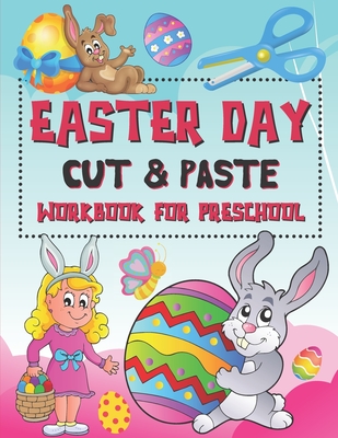 Easter Day Cut & Paste Workbook for Preschool: Scissor Skills Activity Book for Kids, Toddlers and Preschoolers (A Fun Easter Day Gift for Kids Ages 2