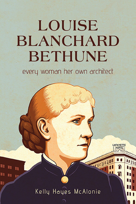 Louise Blanchard Bethune: Every Woman Her Own Architect (Excelsior Editions) By Kelly Hayes McAlonie Cover Image
