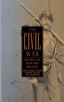 The Civil War: The First Year Told by Those Who Lived It (LOA #212) (Library of America: The Civil War Collection #1) By Brooks D. Simpson (Editor), Stephen W. Sears (Editor), Sheehan-Dean Aaron (Editor) Cover Image