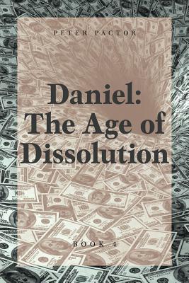 Daniel: The Age of Dissolution By Peter Pactor Cover Image