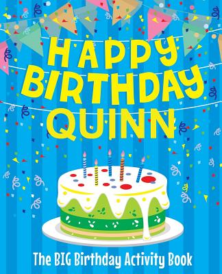 Happy Birthday Quinn: The Big Birthday Activity Book: Personalized Books for Kids