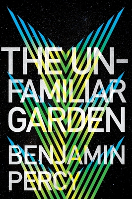 The Unfamiliar Garden (The Comet Cycle #2) By Benjamin Percy Cover Image
