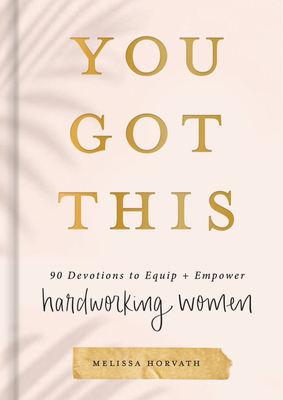 You Got This: 90 Devotions to Equip and Empower Hardworking Women cover