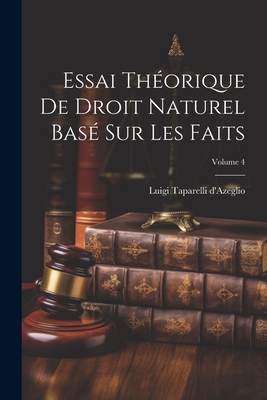 Essai Théorique De Droit Naturel Basé Sur Les Faits; Volume 4 Cover Image