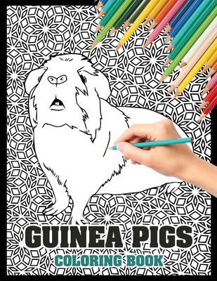 Guinea Pig Coloring Book: A Cute Adult Coloring Book with Beautiful and Relaxing Guinea Pig Designs, Mandalas, Flowers, Patterns And So Much Mor