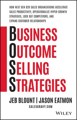 Business Outcome Selling Strategies: How Next Gen B2B Sales Organizations Accelerate Sales Productivity, Operationalize Hyper-Growth Strategies, Lock (Jeb Blount)