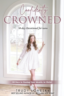 Confidently Crowned By Trudy Lonesky, Samuel Rog (Cover Design by) Cover Image