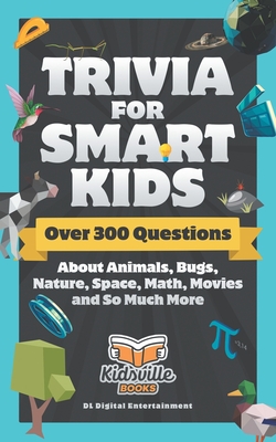 Trivia for Smart Kids: Over 300 Questions About Animals, Bugs, Nature, Space, Math, Movies and So Much More Cover Image