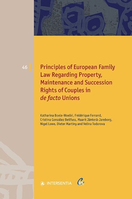 Principles of European Family Law Regarding Property, Maintenance and Succession Rights of Couples in de facto Unions By Katharina Boele-Woelki, Frédérique Ferrand, Cristina González Beilfuss, Maarit Jänterä-Jareborg, Nigel Lowe, LLB (Sheffield), LLD (Cardiff), Dieter Martiny, Velina Todorova Cover Image