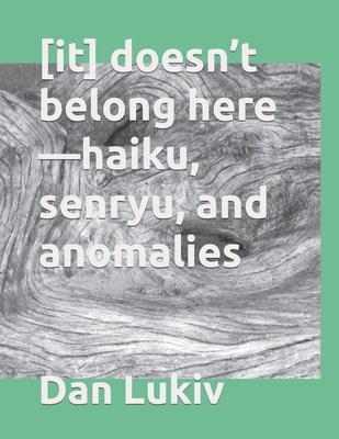 [it] doesn't belong here-haiku, senryu, and anomalies Cover Image