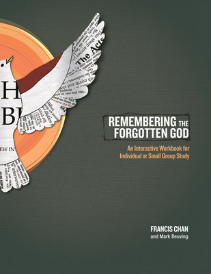 Remembering the Forgotten God: An Interactive Workbook for Individual and Small Group Study By Francis Chan, Mark Beuving Cover Image