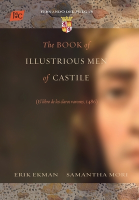 The Book of Illustrious Men of Castile By Erik Ekman (Translator), Samantha Mori (Translator), Fernando Del Pulgar Cover Image