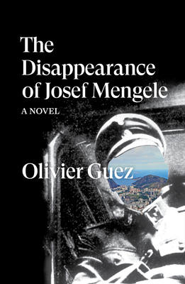 The Disappearance of Josef Mengele: A Novel By Olivier Guez, Georgia de Chamberet (Translated by) Cover Image