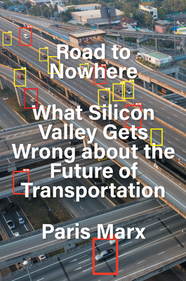 Road to Nowhere: What Silicon Valley Gets Wrong about the Future of Transportation By Paris Marx Cover Image