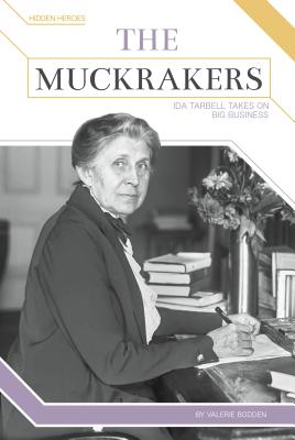 The Muckrakers: Ida Tarbell Takes on Big Business (Hidden Heroes) Cover Image