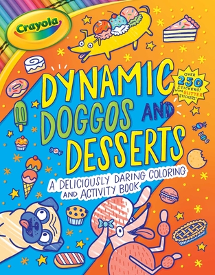 Crayola: Dynamic Doggos and Desserts (A Crayola Coloring Glitter Sticker Activity Book for Kids) (Crayola/BuzzPop)