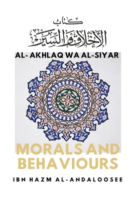 Morals & Behaviours - Al Akhlaq Wa Al-Siyar [English] By Ibn Hazm Al Andaloosee Cover Image
