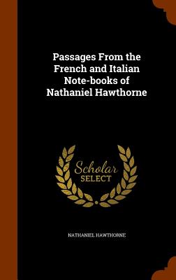 Passages from the French and Italian Note-Books of Nathaniel Hawthorne Cover Image