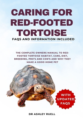 Caring for Red-Footed Tortoise: The Complete Owners Manual to Red 