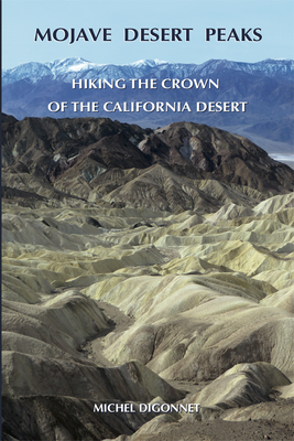 Mojave Desert Peaks: Hiking the Crown of the California Desert By Michel Digonnet Cover Image