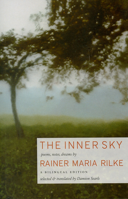The Inner Sky: Poems, Notes, Dreams By Rainer Maria Rilke, Damion Searls (Translator) Cover Image