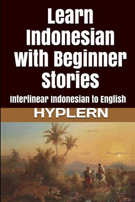Learn Indonesian with Beginner Stories: Interlinear Indonesian to English Cover Image