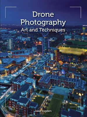 Drone Photography: Art and Techniques By Jake Sugden Cover Image
