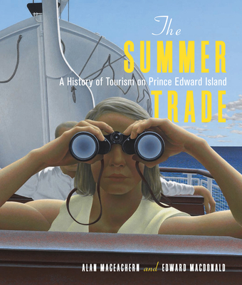 The Summer Trade: A History of Tourism on Prince Edward Island (La collection Louis J. Robichaud/The Louis J. Robichaud Series) Cover Image