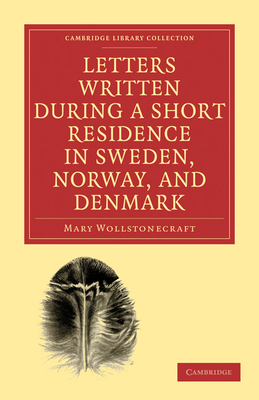 Letters Written During a Short Residence in Sweden, Norway, and Denmark (Cambridge Library Collection - Travel) Cover Image