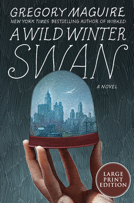 A Wild Winter Swan: A Novel By Gregory Maguire Cover Image