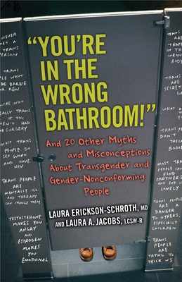 "You're in the Wrong Bathroom!": And 20 Other Myths and Misconceptions About Transgender and Gender-Nonconforming People (Myths Made in America)