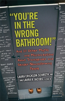 "You're in the Wrong Bathroom!": And 20 Other Myths and Misconceptions About Transgender and Gender-Nonconforming People (Myths Made in America #6)